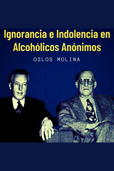 Ignorancia e Indolencia en Alcohólicos Anónimos - cover