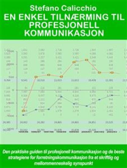 En enkel tilnærming til profesjonell kommunikasjon - Den praktiske guiden til profesjonell kommunikasjon og de beste strategiene for forretningskommunikasjon fra et skriftlig og mellommenneskelig synspunkt - cover