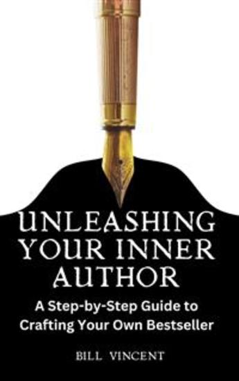 Unleashing Your Inner Author - A Step-by-Step Guide to Crafting Your Own Bestseller - cover
