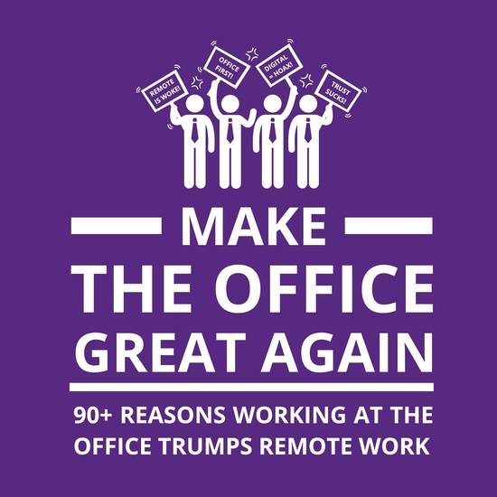 Make the Office Great Again - 90+ Reasons Working at the Office Trumps Remote Work - cover