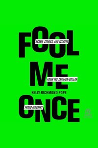 Fool Me Once - Scams Stories and Secrets from the Trillion-Dollar Fraud Industry