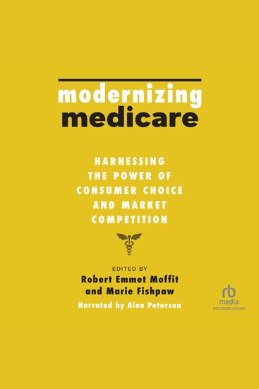 Modernizing Medicare - Harnessing the Power of Consumer Choice and Market Competition - cover