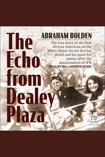 The Echo from Dealey Plaza - The true story of the first African American on the White House Secret Service detail and his quest for justice after the assassination of JFK - cover