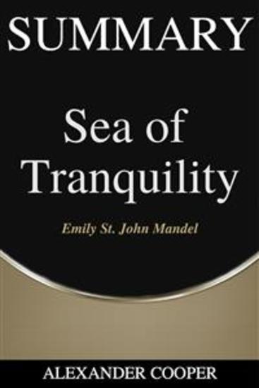 Summary of Sea of Tranquility - by Emily St John Mandel - A Comprehensive Summary - cover