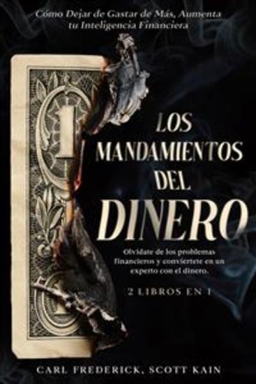 Los Mandamientos del Dinero - Olvídate de los problemas financieros y conviertete en un experto con el dinero 2 Libros en 1 - Cómo Dejar de Gastar de Más Aumenta tu Inteligencia Financiera - cover