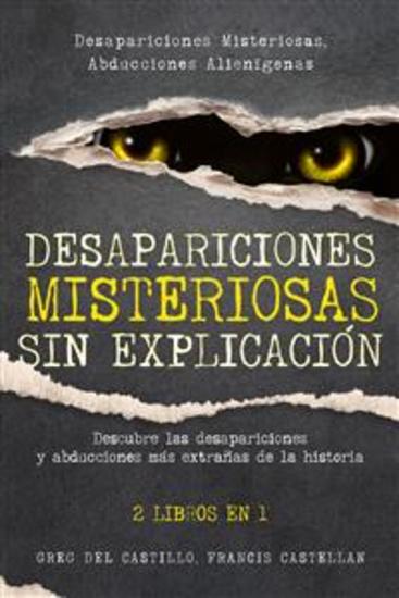 Desapariciones Misteriosas sin Explicación - Descubre las desapariciones y abducciones más extrañas de la historia 2 Libros en 1 - Desapariciones Misteriosas Abducciones Alienígenas - cover