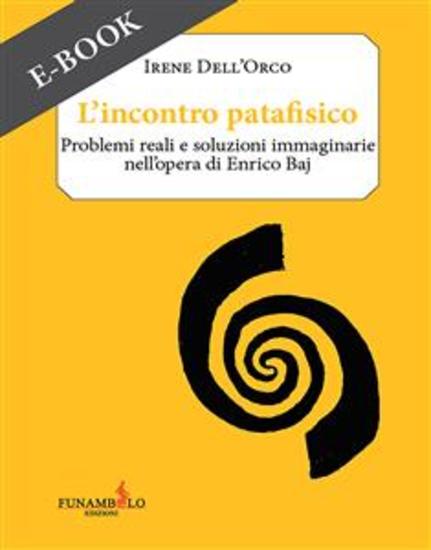 L'incontro patafisico - Problemi reali e soluzioni immaginarie nell'opera di Enrico Baj - cover