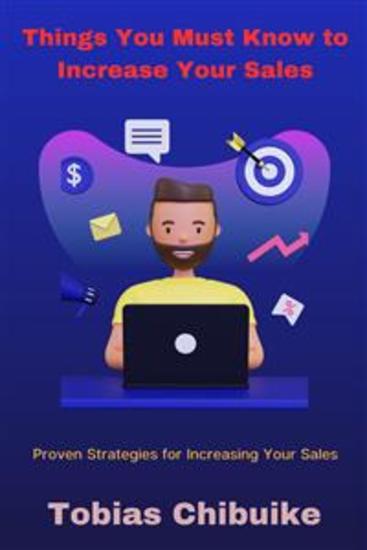 Things You Must Know to Increase Your Sales - Proven Strategies for Increasing Your Sales - cover