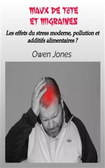 Maux De Tête Et Migraines - Les Effets Du Stress Moderne Pollution Et Additifs Alimentaires ? - cover