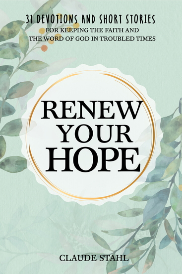 Renew Your Hope - 31 Devotions and Short Stories for Keeping the Faith and the Word of God in Troubled Times - cover