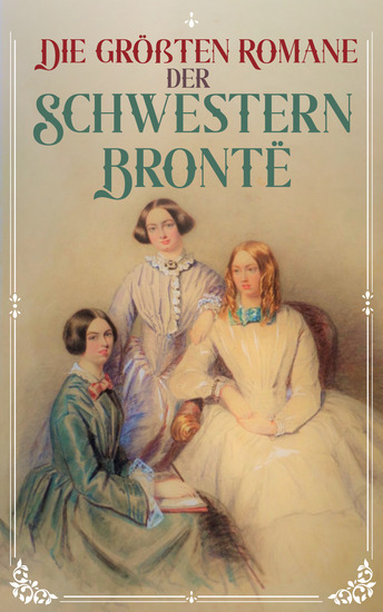 Die größten Romane der Schwestern Brontë - cover