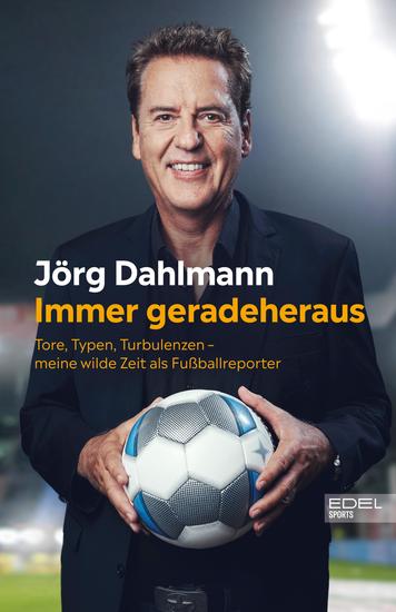 Immer geradeheraus - Tore Typen Turbulenzen – meine wilde Zeit als Fußballreporter - cover