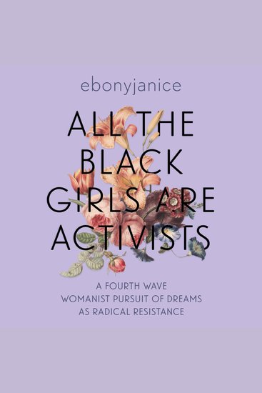 All the Black Girls are Activists - A Fourth Wave Womanist Pursuit of Dreams as Radical Resistance - cover