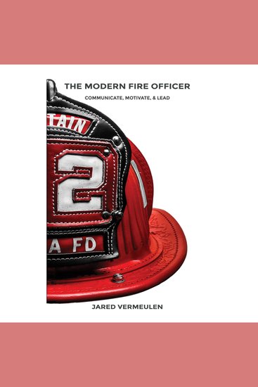The Modern Fire Officer - Communicate Motivate & Lead - cover