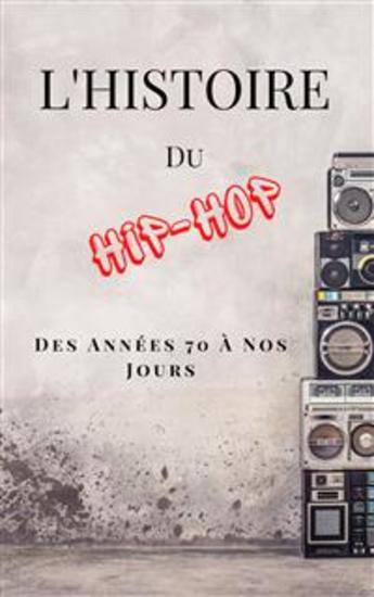 L'Histoire Du Hip-Hop: Des Années 70 à Nos Jours (French Edition) - cover