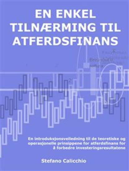 En enkel tilnærming til atferdsfinans - En introduksjonsveiledning til de teoretiske og operasjonelle prinsippene for atferdsfinans for å forbedre investeringsresultatene - cover