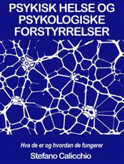 PSYKISK HELSE OG PSYKOLOGISKE FORSTYRRELSER: Hva de er og hvordan de fungerer - Hva skiller psykisk helse og psykopatologi? Hvordan defineres en psykisk lidelse og hva kjennetegner den? - cover