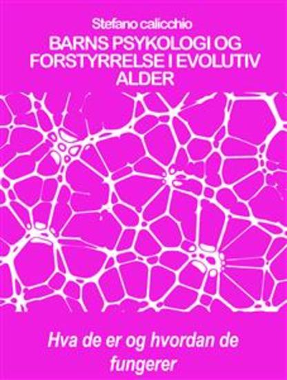 BARNS PSYKOLOGI OG FORSTYRRELSE I EVOLUTIV ALDER: Hva de er og hvordan de fungerer - cover