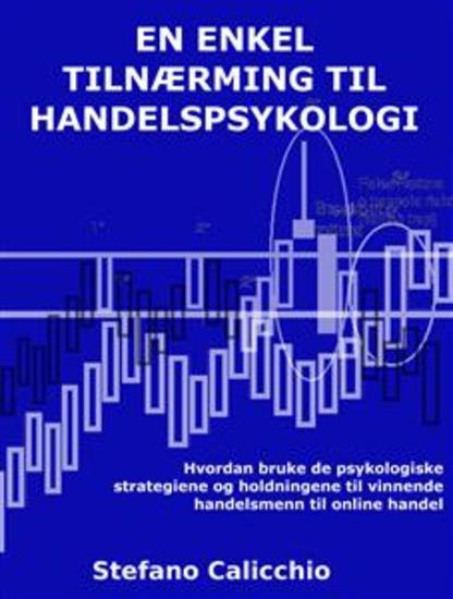 En enkel tilnærming til handelspsykologi - Hvordan bruke de psykologiske strategiene og holdningene til vinnende handelsmenn til online handel - cover