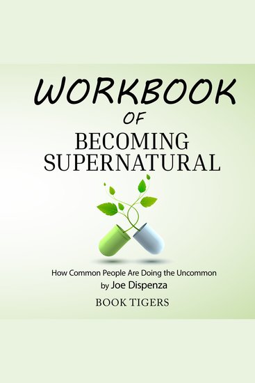 Workbook of Becoming Supernatural - How Common People Are Doing the Uncommon by Joe Dispenza - cover