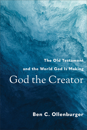God the Creator - The Old Testament and the World God Is Making - cover
