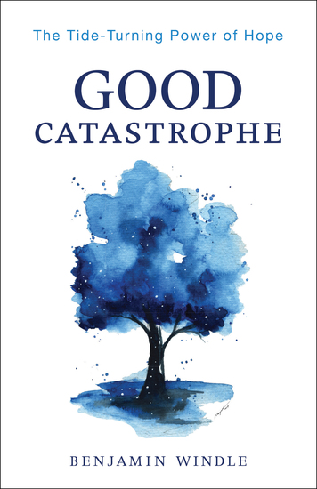 Good Catastrophe - The Tide-Turning Power of Hope - cover