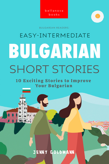 Bulgarian Readers: Easy-Intermediate Bulgarian Short Stories - 10 Exciting Stories to Improve Your Bulgarian - cover