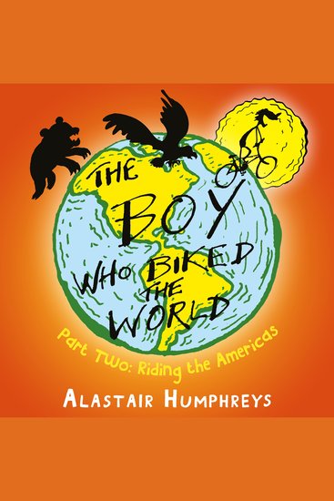 Boy Who Biked the World The: Riding the Americas - cover