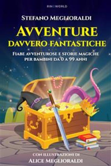 Avventure davvero fantastiche - Fiabe avventurose e storie magiche per bambini da 0 a 99 anni - cover