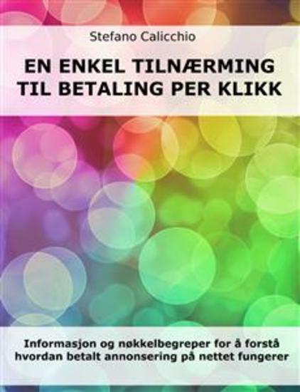 En enkel tilnærming til betaling per klikk - Informasjon og nøkkelbegreper for å forstå hvordan betalt annonsering på nettet fungerer - cover