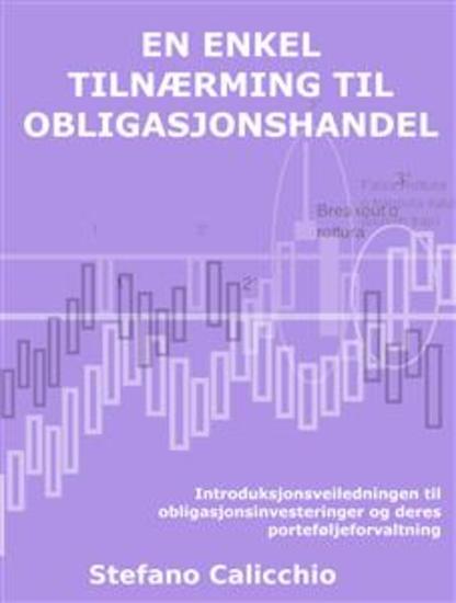 En enkel tilnærming til obligasjonshandel - Introduksjonsveiledningen til obligasjonsinvesteringer og deres porteføljeforvaltning - cover