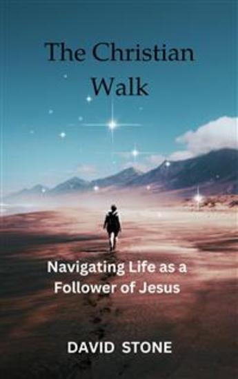 The Christian Walk - Navigating Life as a Follower of Jesus - cover