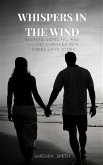 Whispers In the Wind - Secrets Longing and Second Chances In a Tender Love Story - cover