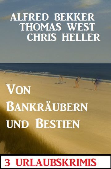 Von Bankräubern und Bestien: 3 Urlaubskrimis - cover