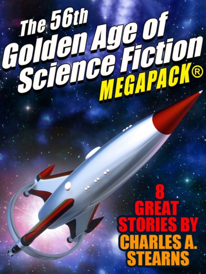The 56th Golden Age of Science Fiction MEGAPACK®: Charles A Stearns - cover