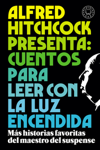 Alfred Hitchcock presenta: cuentos para leer con la luz encendida - Los relatos favoritos del maestro del suspense