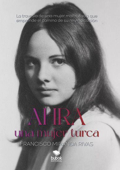 Ahra una mujer turca - La travesía de una mujer maltratada que emprende el camino de su reivindicación - cover