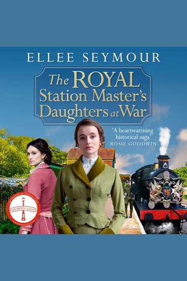 The Royal Station Master's Daughters at War - 'A heartwarming historical saga' Rosie Goodwin (The Royal Station Master's Daughters Series book 2 of 3) - cover
