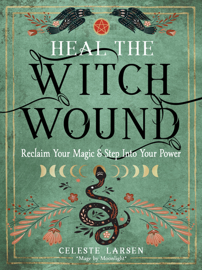 Heal the Witch Wound - Reclaim Your Magic and Step Into Your Power - cover