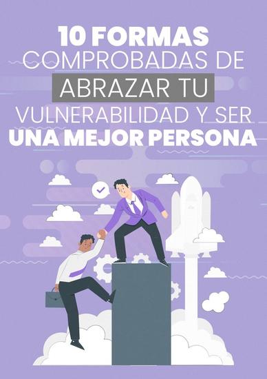 10 Formas Comprobadas de Abrazar Tu Vulnerabilidad y Ser una Mejor Persona - cover