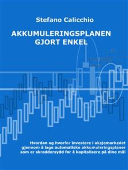 Akkumuleringsplanen gjort enkel - Hvordan og hvorfor investere i aksjemarkedet gjennom å lage automatiske akkumuleringsplaner som er skreddersydd for å kapitalisere på dine mål - cover
