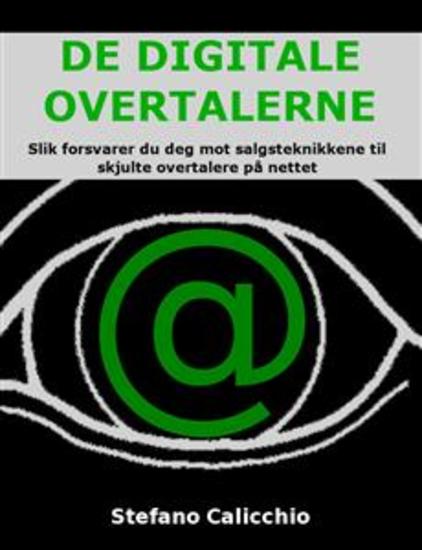 De digitale overtalerne - Slik forsvarer du deg mot salgsteknikkene til skjulte overtalere på nettet - cover