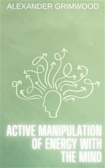 Active Manipulation of Energy with the Mind - cover