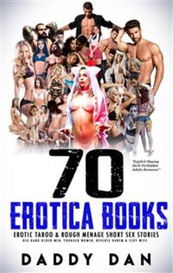 70 Erotica Books: Erotic Taboo & Rough Menage Short Sex Stories - Big Hard Older Men Younger Women Reverse Harem & Sexy Wife - cover