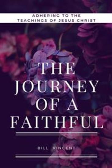 The Journey of a Faithful - Adhering to the teachings of Jesus Christ - cover