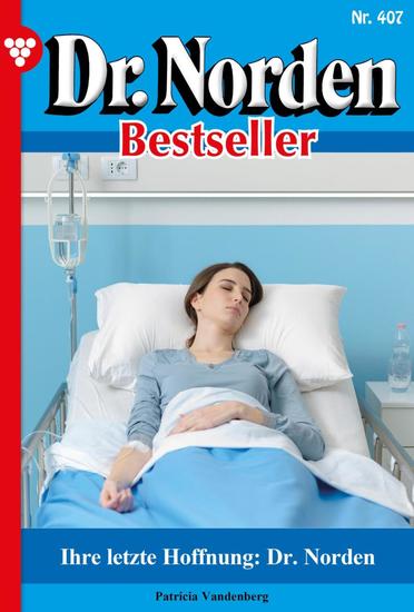 Ihre letzte Hoffnung: Dr Norden - Dr Norden Bestseller 407 – Arztroman - cover