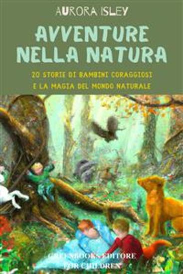 Avventure nella natura - 20 storie di bambini coraggiosi e la magia del mondo naturale - cover