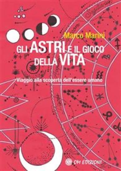 Gli Astri e il Gioco della Vita - Viaggio alla scoperta dell'essere umano - cover