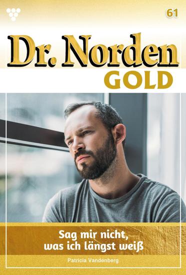 Sag mir nicht was ich längst weiß - Dr Norden Gold 61 – Arztroman - cover