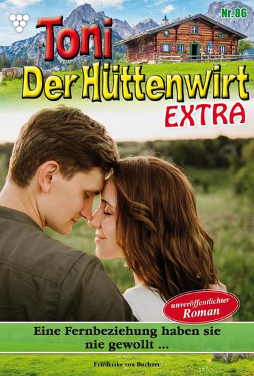 Eine Fernbeziehung ­haben sie nie gewollt - Toni der Hüttenwirt Extra 86 – Heimatroman - cover